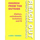 Reach Out Church Communication - Church From The Outside: Displays, Noticeboards, Invitations And PR By Laura Treneer